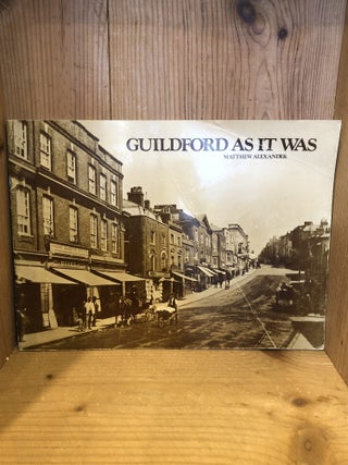 Item #508060 Guildford as it Was. Matthew Alexander