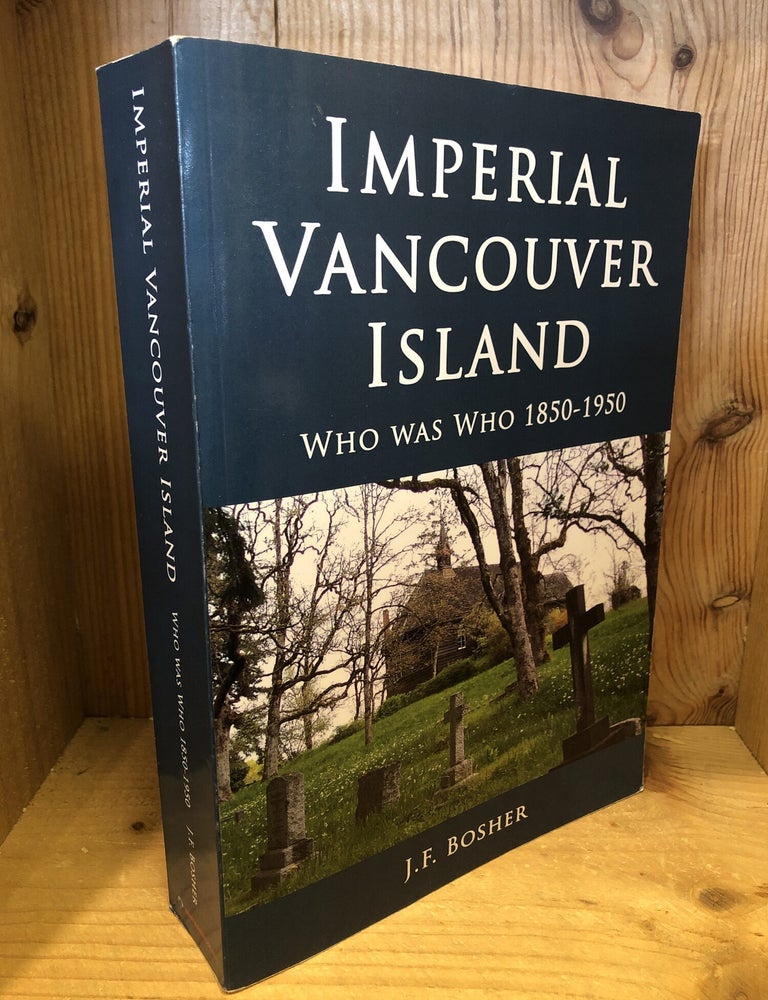 Item #508489 Imperial Vancouver Island: Who Was Who, 1850-1950. J. F Bosher.