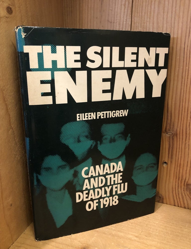 Item #508543 The Silent Enemy: Canada and the Deadly Flu of 1918. Eileen Pettigrew.