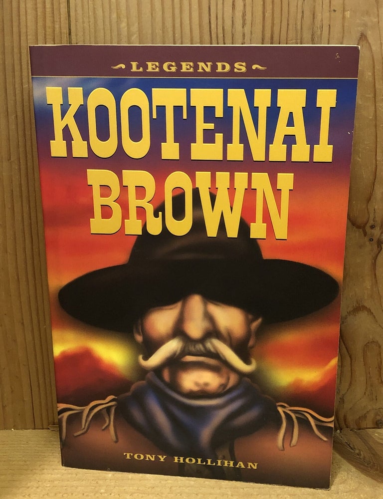 Item #508553 Legends: Kootenai Brown. Tony Hollihan.