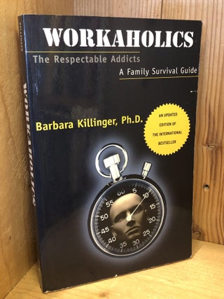 Workaholics: The Respectable Addicts, A Family Survival Guide