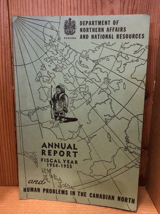 Department of Northern Affairs and National Resources Annual Report Fiscal Year 1954-1955 and...
