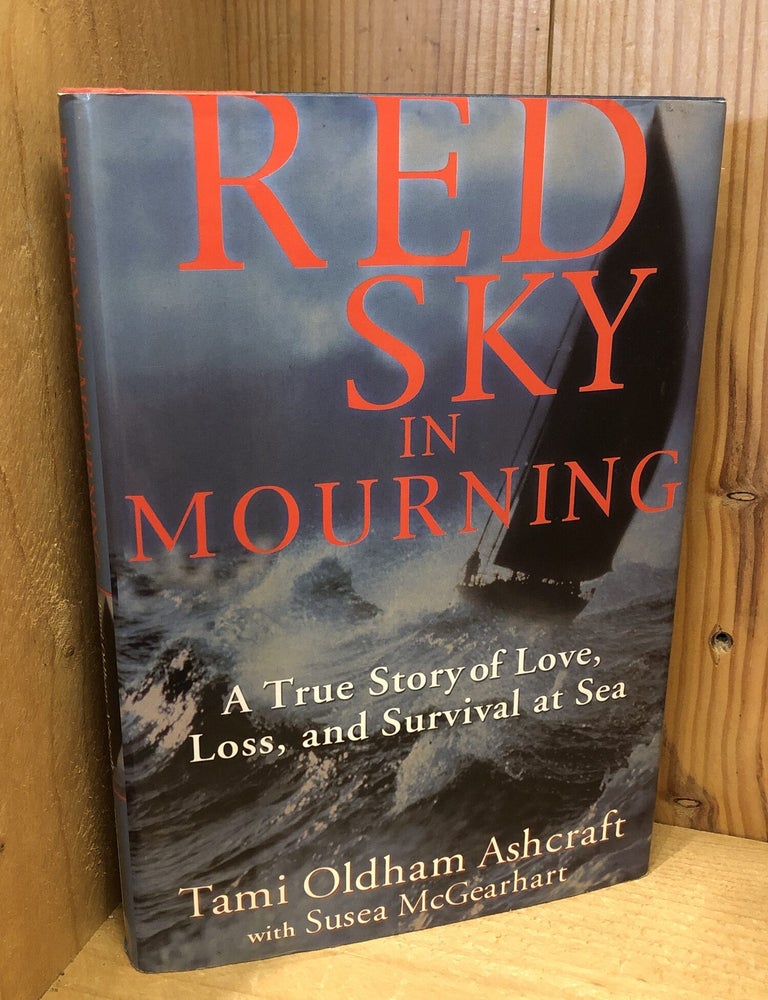 Item #508791 Red Sky in Mourning: A True Story of Love, Loss, and Survival at Sea. Tami Oldham Ashcraft, Susea, McGearhart.