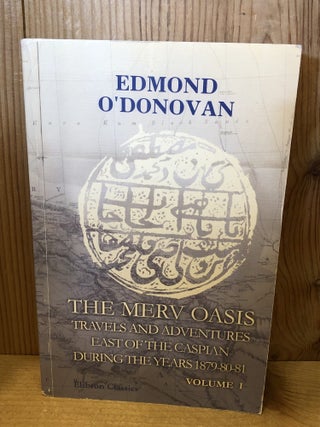 The Merv Oasis; Travels and Adventures East of the Caspian During the Years 1879-80-81: Volume 1