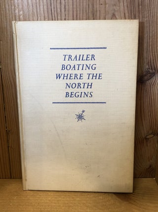 Item #509116 Trailer Boating: Where the North Begins. Kenneth McNeill WELLS