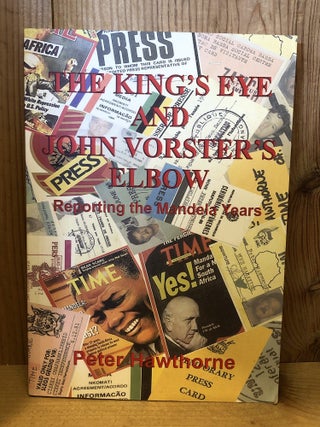 The King's Eye and John Vorster's Elbow: Reporting the Mandela Years