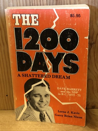 The 1200 Days: A Shattered Dream, Dave Barrett and the NDP in B.C. 1972-1975