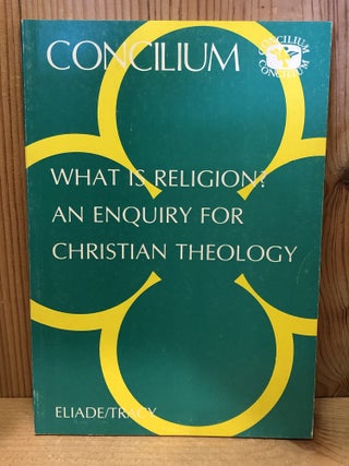 Item #509229 What Is Religion?: An Enquiry for Christian Theology. Eliade, Tracy Mircea, David