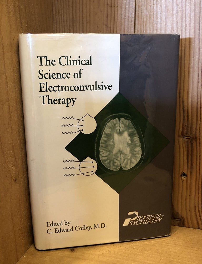 Item #509250 The Clinical Science of Electroconvulsive Therapy. Coffey, C Edward.