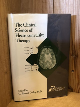 Item #509250 The Clinical Science of Electroconvulsive Therapy. Coffey, C Edward