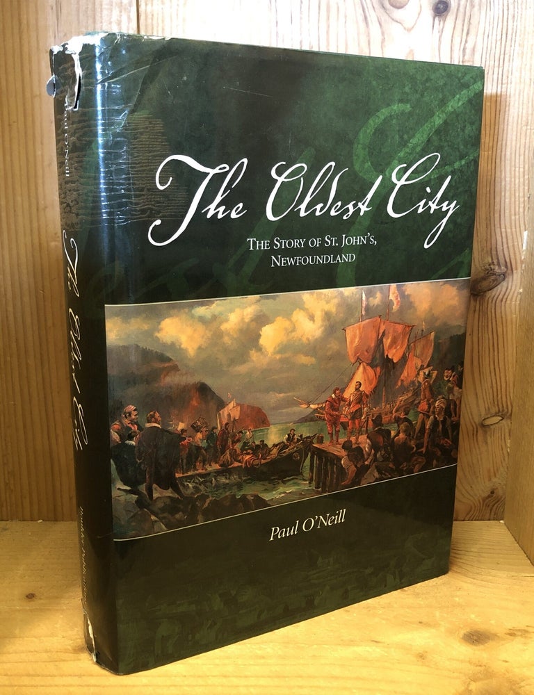 Item #509251 The Oldest City: The Story of St. John's, Newfoundland. Paul O'Neill.