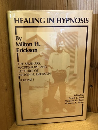 Item #509253 Healing in Hypnosis: The Seminars, Workshops, and Lectures of Milton H. Erickson,...
