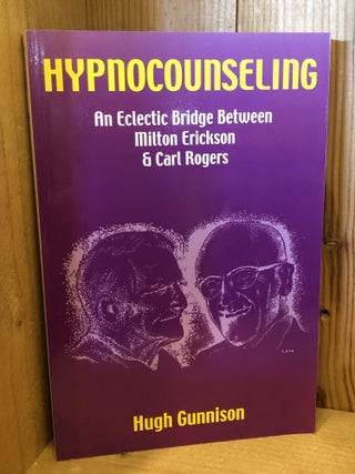 Item #509256 Hypnocounseling: An Eclectic Bridge Between Milton Erickson and Carl Rogers. Hugh...