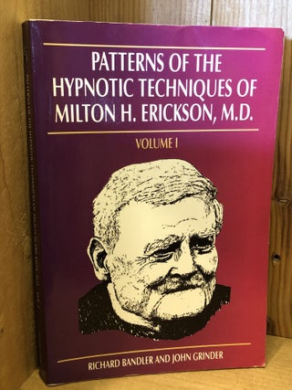 Patterns of the Hypnotic Techniques of Milton H. Erickson, M.D., Volume I