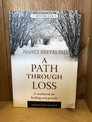 Item #509283 A Path Through Loss: A Workbook for Healing and Growth. Nancy Reeves