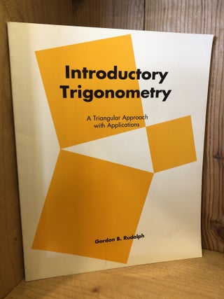 Introductory Trigonometry, A Triangular Approach With Applications